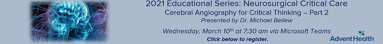 2021 Educational Series: Neurosurgical Critical Care - Cerebral Angiography for Critical Thinking Part 2 Banner